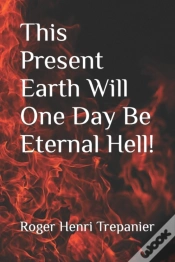 Capa do artigo This Present Earth Will One Day Be Eternal Hell!