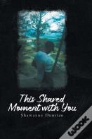 This Shared Moment With You