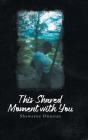This Shared Moment With You - Preview