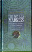 This Way Lies Madness