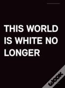 This World Is White No Longer