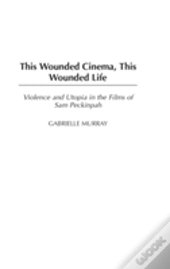 This Wounded Cinema, This Wounded Life