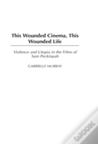 This Wounded Cinema, This Wounded Life