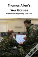 Thomas Allen'S War Games Professional Wargaming 1945-1985