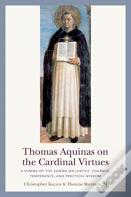 Thomas Aquinas On The Cardinal Virtues