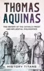 Thomas Aquinas: The History Of The Catho - Preview