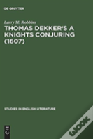 Thomas Dekker'S A Knights Conjuring (1607)