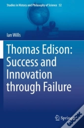 Thomas Edison: Success And Innovation Through Failure