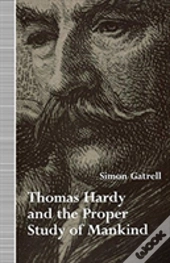 Thomas Hardy And The Proper Study Of Mankind