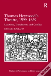Thomas Heywood'S Theatre, 1599â€“1639