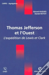 Thomas Jefferson Et L'Ouest ; L'Expédition De Lewis Et Clark