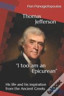 Thomas Jefferson  "I Too Am An Epicurean"