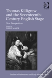 Thomas Killigrew And The Seventeenth-Century English Stage