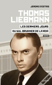 Thomas Liebmann ; Les Derniers Jours Du Yul Brynner De La Rda