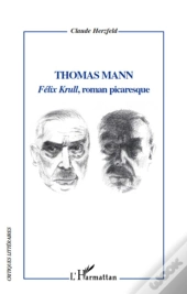 Thomas Mann ; Félix Krull, Roman Picaresque