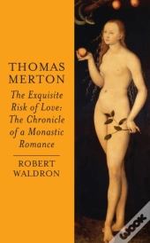 Thomas Merton: The Exquisite Risk Of Love