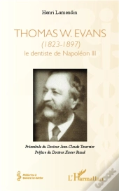 Thomas W Evans 1823 1897 Le Dentiste De Napoleon
