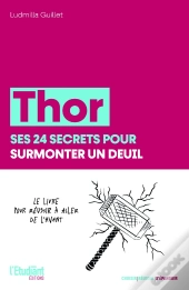 Thor : Ses 24 Secrets Pour Surmonter Un Deuil