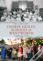 Thorpe Hesley, Scholes & Wentworth Through Time