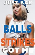 Those Balls And Strikes Got Me