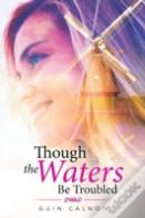 Though The Waters Be Troubled