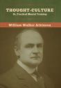 Thought-Culture  Or, Practical Mental Tr - Preview