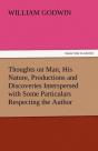 Thoughts On Man, His Nature, Productions And Discoveries Interspersed With Some Particulars Respecting The Author - Preview