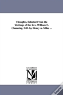 Capa do artigo Thoughts, Selected From The Writings Of The Rev. William E. Channing, D.D. By Henry A. Miles ...