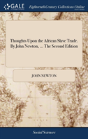 Thoughts Upon The African Slave Trade. By John Newton, ... The Second Edition - Preview