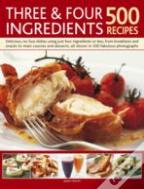 Three And Four Ingredients: 500 Recipes