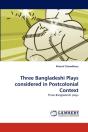 Three Bangladeshi Plays Considered In Postcolonial Context - Preview