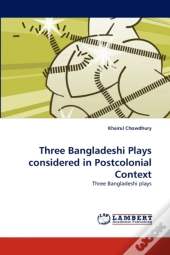 Three Bangladeshi Plays Considered In Postcolonial Context