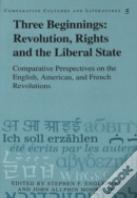 Three Beginnings: Revolution, Rights, And The Liberal State