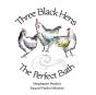 Three Black Hens The Perfect Bath - Preview