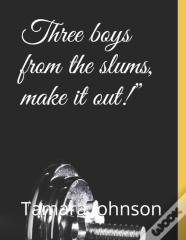Three Boys From The Slums, Make It Out!"