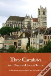 Three Cartularies From Thirteenth Century Auxerre