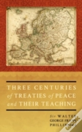 Three Centuries Of Treaties Of Peace And Their Teaching