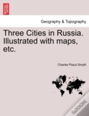 Capa do artigo Three Cities In Russia. Illustrated With Maps, Etc.
