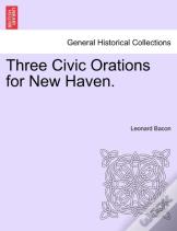 Three Civic Orations For New Haven.