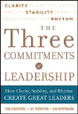 Three Commitments Of Leadership:  How Clarity, Stability, And Rhythm Create Great Leaders - Preview