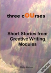 Three Courses - Short Stories From Creative Writing Modules