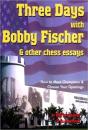 Three Days With Bobby Fischer And Other Chess Essays - Preview