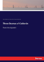 Three Dramas Of Calderon - Preview
