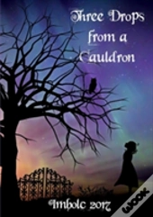 Three Drops From A Cauldron: Imbolc 2017