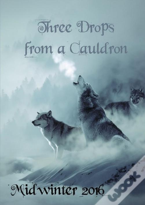 Three Drops From A Cauldron: Midwinter 2016
