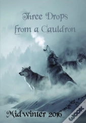Three Drops From A Cauldron: Midwinter 2016