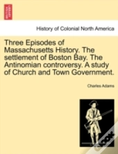 Three Episodes Of Massachusetts History.
