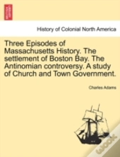 Three Episodes Of Massachusetts History.