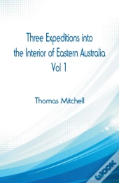 Three Expeditions Into The Interior Of Eastern Australia,