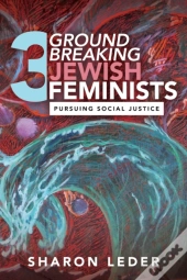 Three Groundbreaking Jewish Feminists